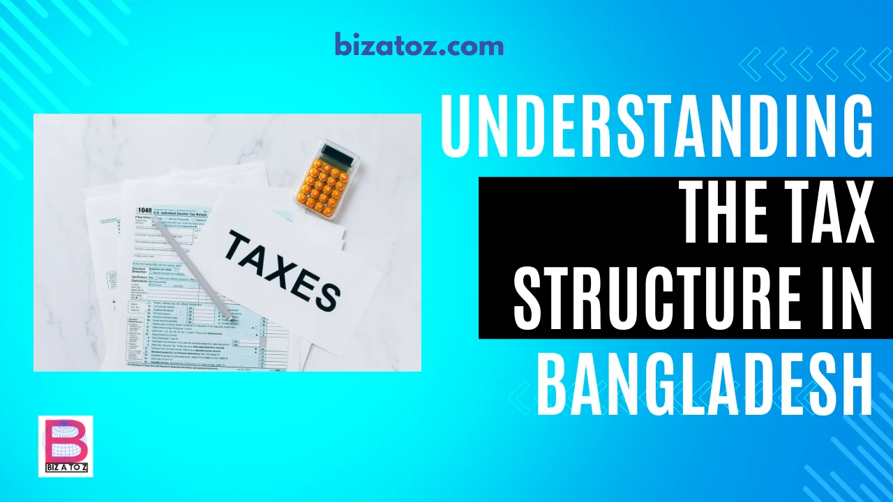 Tax Structure Bangladesh bizatoz.com